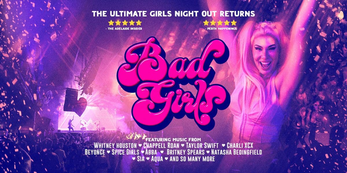 A vibrant, pink-and-purple poster for a show called Bad Girls. Confetti falls over a packed nightclub crowd dancing under bright lights. On the right, a smiling woman with long pink hair raises her arms in celebration. In the center, bold bubblegum-pink lettering reads “Bad Girls.” At the top, the text says “The Ultimate Girls Night Out Returns” with two sets of five-star review quotes. Along the bottom, the poster lists featured music by popular female artists like Whitney Houston, Chappell Roan, Taylor Swift, Charli XCX, Beyoncé, Spice Girls, ABBA, Britney Spears, Natasha Bedingfield, Sia, Aqua, and more.